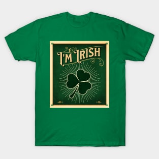 St. Patrick's Day - Shamrock - I'm Irish T-Shirt